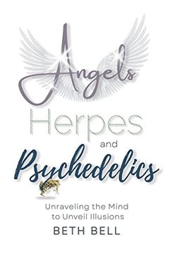 portada Angels, Herpes and Psychedelics: Unraveling the Mind to Unveil Illusions 