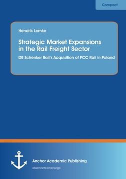 portada Strategic Market Expansions in the Rail Freight Sector: DB Schenker Rail's Acquisition of Pcc Rail in Poland