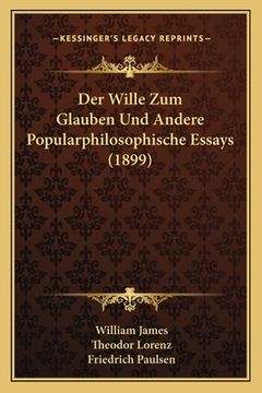 portada Der Wille Zum Glauben Und Andere Popularphilosophische Essays (1899) (en Alemán)