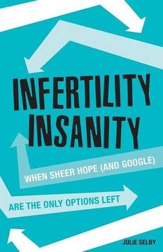 portada Infertility Insanity: When sheer hope (and Google) are the only options left (in English)
