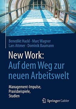 portada New Work: Auf dem weg zur Neuen Arbeitswelt: Management-Impulse, Praxisbeispiele, Studien (en Alemán)