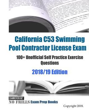portada California C53 Swimming Pool Contractor License Exam 100+ Unofficial Self Practice Exercise Questions 2018/19 Edition (en Inglés)