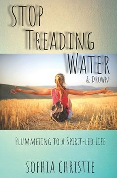 portada STOP Treading Water and Drown: Plummeting to a Spirit-Led Life (en Inglés)