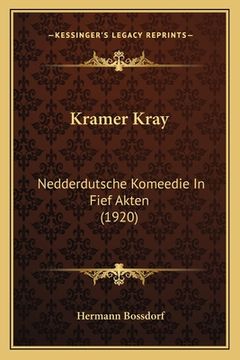 portada Kramer Kray: Nedderdutsche Komeedie In Fief Akten (1920) (in German)