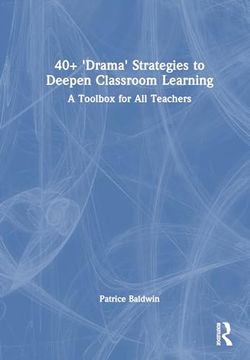 portada 40+ ‘Drama’ Strategies to Deepen Whole Class Learning: A Toolbox for all Teachers