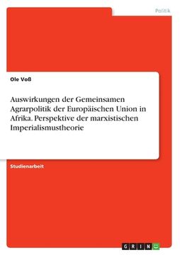 portada Auswirkungen der Gemeinsamen Agrarpolitik der Europäischen Union in Afrika. Perspektive der marxistischen Imperialismustheorie (en Alemán)