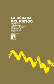 portada La Década del Riesgo: Situaciones y Narrativas de Riesgo en España a Comienzos del Siglo xxi (Investigación y Debate) (in Spanish)
