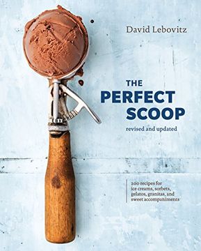 portada The Perfect Scoop, Revised and Updated: 200 Recipes for ice Creams, Sorbets, Gelatos, Granitas, and Sweet Accompaniments 