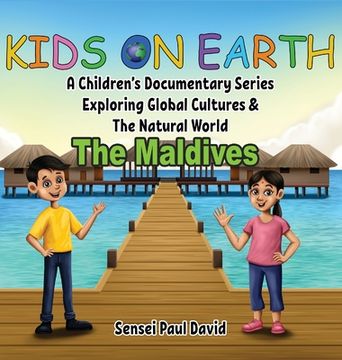 portada Kids On Earth: A Children's Documentary Series Exploring Global Cultures & The Natural World: THE MALDIVES (in English)