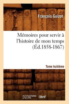 portada Mémoires Pour Servir À l'Histoire de Mon Temps. Tome Huitième (Éd.1858-1867) (en Francés)