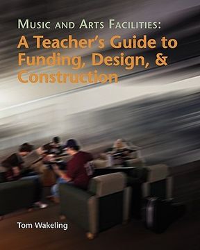 portada music and arts facilities: a teacher's guide to funding, design, and construction (en Inglés)