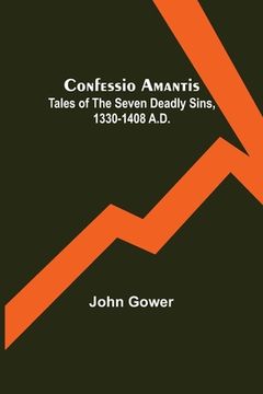 portada Confessio Amantis; Tales of the Seven Deadly Sins, 1330-1408 A.D. (en Inglés)