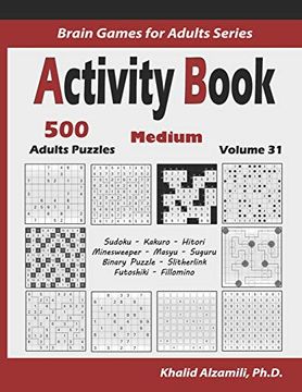 portada Activity Book: 500 Medium Logic Puzzles (Sudoku, Kakuro, Hitori, Minesweeper, Masyu, Suguru, Binary Puzzle, Slitherlink, Futoshiki, Fillomino) (Brain Games for Adults Series) (in English)