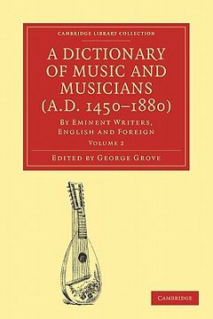 portada A Dictionary of Music and Musicians (A. Di 1450–1880) 5 Volume Paperback Set: A Dictionary of Music and Musicians (A. Di 1450-1880): Volume 2 (Cambridge Library Collection - Music) (en Inglés)