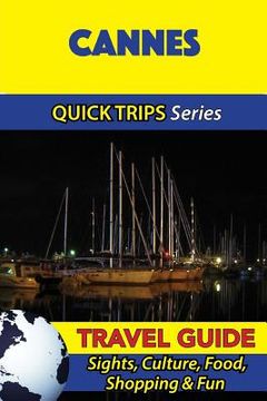 portada Cannes Travel Guide (Quick Trips Series): Sights, Culture, Food, Shopping & Fun (en Inglés)