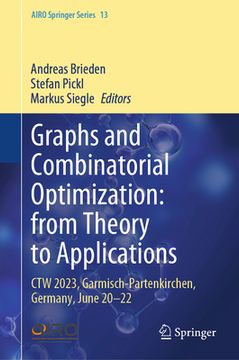 portada Graphs and Combinatorial Optimization: From Theory to Applications: CTW 2023, Garmisch-Partenkirchen, Germany, June 20-22 (en Inglés)