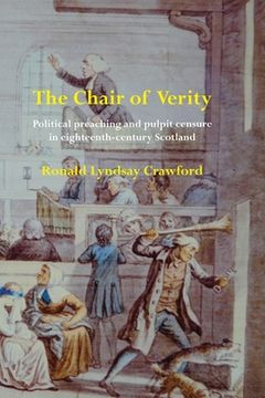 portada The Chair of Verity: Political preaching and pulpit censure in eighteenth-century Scotland (en Inglés)