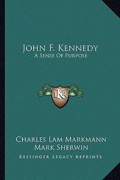 portada john f. kennedy: a sense of purpose (en Inglés)