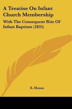 portada a treatise on infant church membership: with the consequent rite of infant baptism (1835)