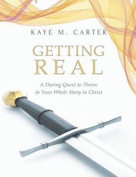 portada Getting Real: A Daring Quest to Thrive in Your Whole Story in Christ (en Inglés)