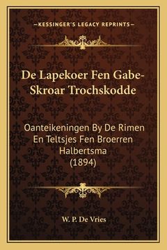 portada De Lapekoer Fen Gabe-Skroar Trochskodde: Oanteikeningen By De Rimen En Teltsjes Fen Broerren Halbertsma (1894)