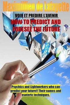 portada How To Predict And Foresee The Future. Psychics and Lightworkers Who Can Predict Your Future. (en Inglés)