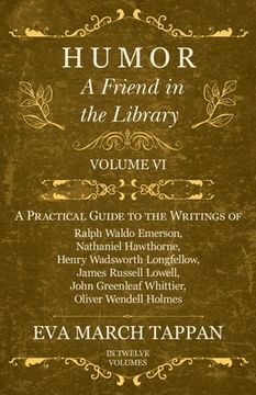 portada Humor - A Friend in the Library: Volume VI - A Practical Guide to the Writings of Ralph Waldo Emerson, Nathaniel Hawthorne, Henry Wadsworth Longfellow