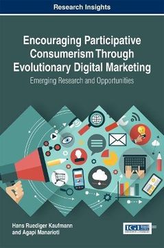 portada Encouraging Participative Consumerism Through Evolutionary Digital Marketing: Emerging Research and Opportunities (Advances in Marketing, Customer Relationship Management, and E-Services)
