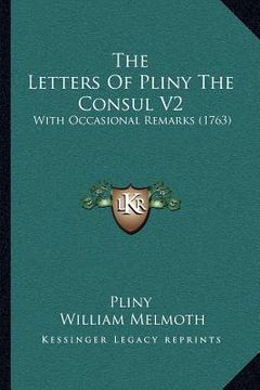 portada the letters of pliny the consul v2: with occasional remarks (1763) (en Inglés)