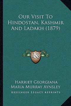 portada our visit to hindostan, kashmir and ladakh (1879) (en Inglés)