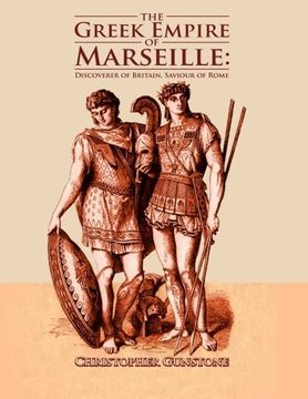 portada The Greek Empire of Marseille: Discoverer of Britain, Saviour of Rome.