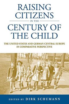 portada Raising Citizens in the 'century of the Child': The United States and German Central Europe in Comparative Perspective (Studies in German History) 