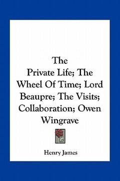 Libro the private life; the wheel of time; lord beaupre; the visits;  collaboration; owen wingrave (en Ingl De james