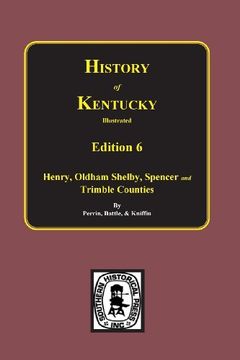 portada The 6th Edition: Kentucky, a History of Henry, Oldham, Shelby, Spencer and Trimble Counties. (History of Kentucky Illustrated)