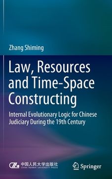 portada Law, Resources and Time-Space Constructing: Internal Evolutionary Logic for Chinese Judiciary During the 19th Century (en Inglés)