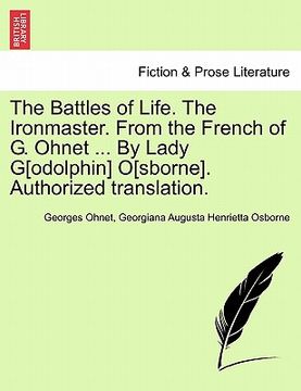 portada the battles of life. the ironmaster. from the french of g. ohnet ... by lady g[odolphin] o[sborne]. authorized translation.