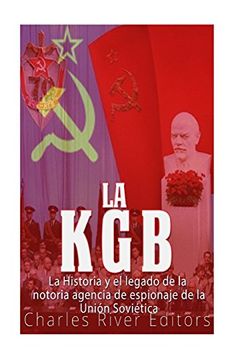 portada La Kgb: La Historia y el Legado de la Notoria Agencia de Espionaje de la Unión Soviética (in Spanish)