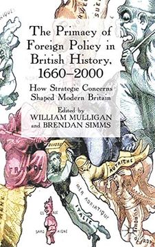 portada The Primacy of Foreign Policy in British History, 1660-2000: How Strategic Concerns Shaped Modern Britain (en Inglés)