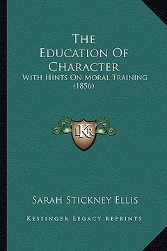 portada the education of character: with hints on moral training (1856) (en Inglés)