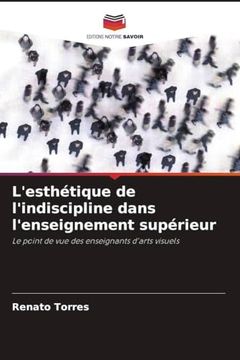 L'esthétique de L'indiscipline Dans L'enseignement Supérieur (en Francés)