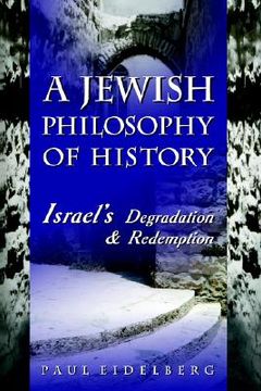 portada a jewish philosophy of history: israel's degradation & redemption (in English)