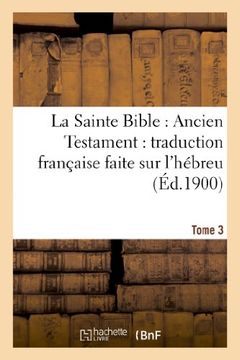portada La Sainte Bible: Ancien Testament: Traduction Française Faite sur L'Hébreu. T3