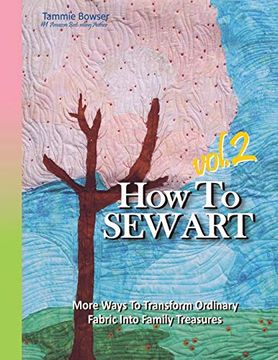 portada How to sew art Volumn 2: Learn to Easily Transform Ordinary Fabric Into Family Treasures (en Inglés)