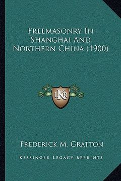 portada freemasonry in shanghai and northern china (1900) (in English)