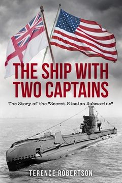 portada The Ship With Two Captains: The Story of the "Secret Mission Submarine" (en Inglés)