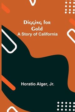 portada Digging for Gold: A Story of California (en Inglés)