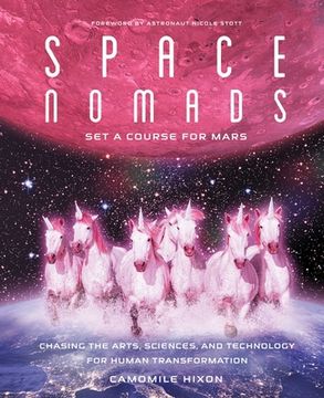 portada Space Nomads: Set a Course for Mars: Chasing the Arts, Sciences, and Technology for Human Transformation (en Inglés)