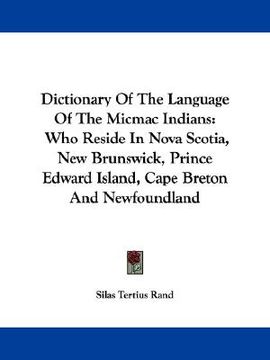 portada dictionary of the language of the micmac indians: who reside in nova scotia, new brunswick, prince edward island, cape breton and newfoundland
