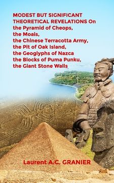 portada MODEST BUT SIGNIFICANT THEORETICAL REVELATIONS on the Pyramid of Cheops, the Moais, the Chinese Terracotta Army, the Pit of Oak Island, the Geoglyphs