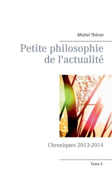portada Petite philosophie de l'actualité: Chroniques 2013-2014 (en Francés)
